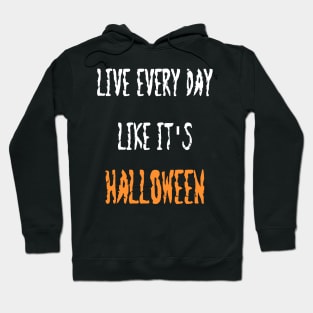 Live Everyday Like It's Halloween Hoodie